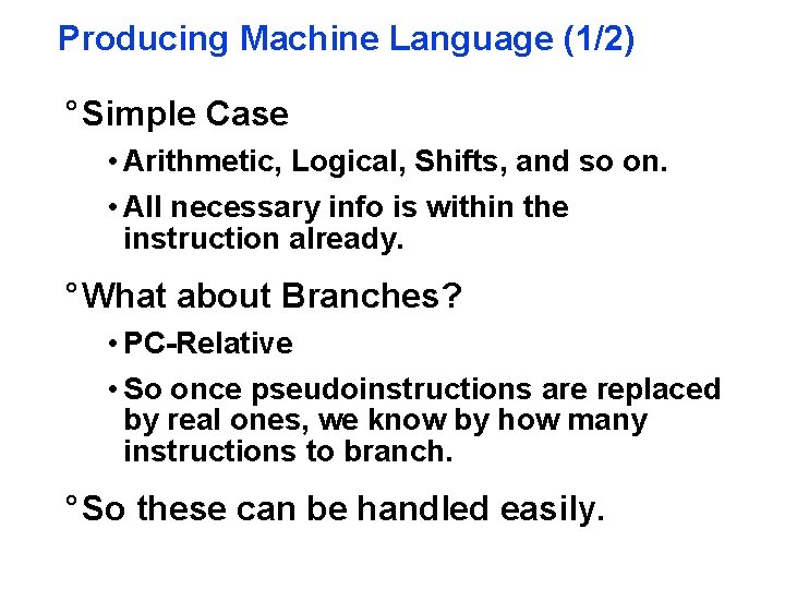 Producing Machine Language (1/2) ° Simple Case • Arithmetic, Logical, Shifts, and so on.