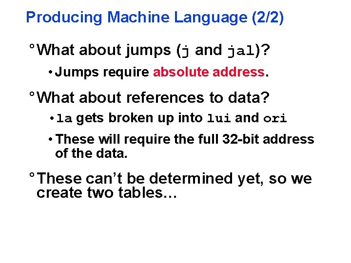 Producing Machine Language (2/2) ° What about jumps (j and jal)? • Jumps require