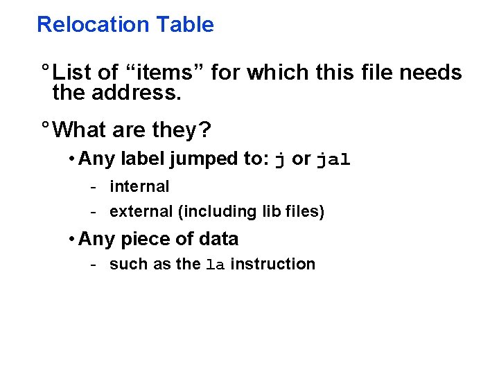 Relocation Table ° List of “items” for which this file needs the address. °