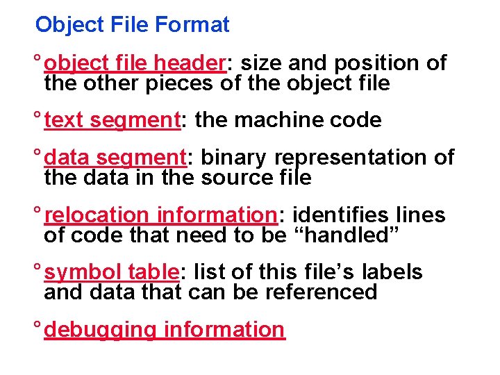 Object File Format ° object file header: size and position of the other pieces