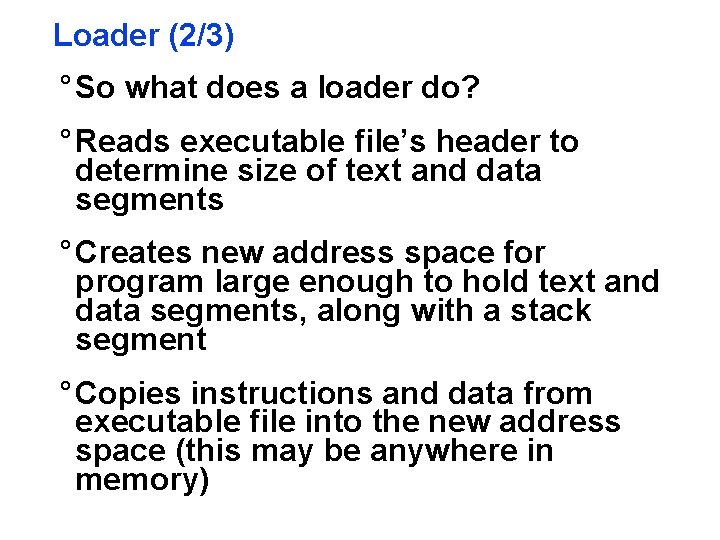 Loader (2/3) ° So what does a loader do? ° Reads executable file’s header
