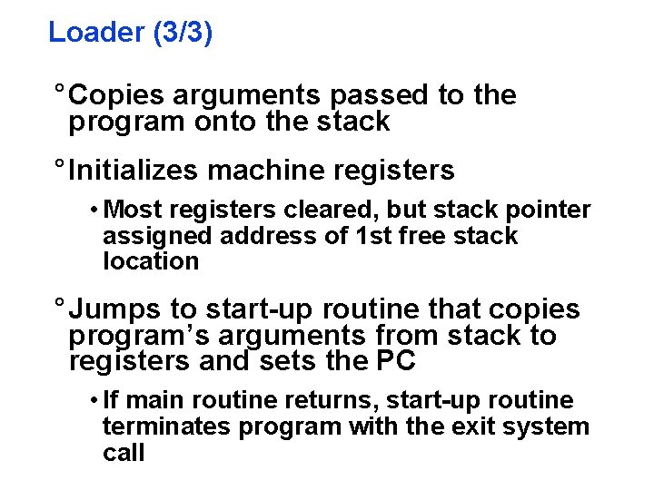 Loader (3/3) ° Copies arguments passed to the program onto the stack ° Initializes