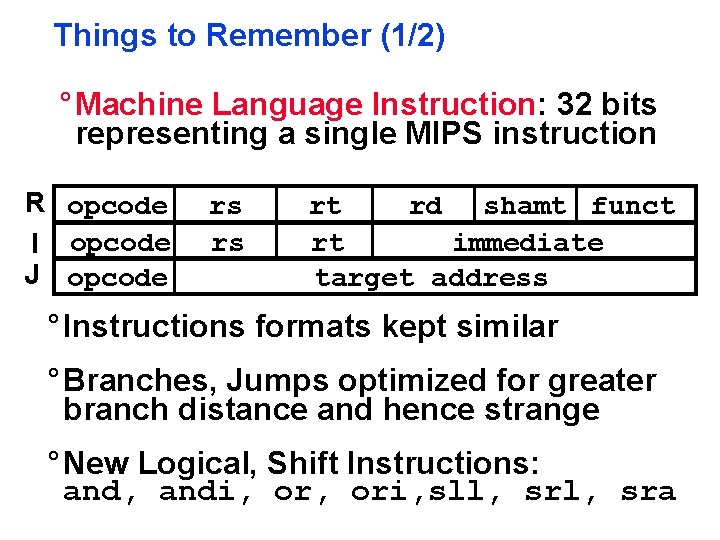 Things to Remember (1/2) ° Machine Language Instruction: 32 bits representing a single MIPS