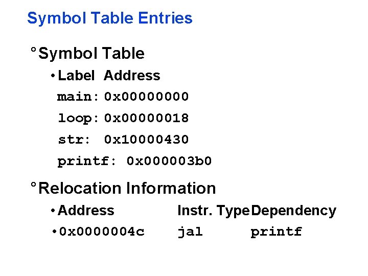 Symbol Table Entries ° Symbol Table • Label Address main: 0 x 0000 loop: