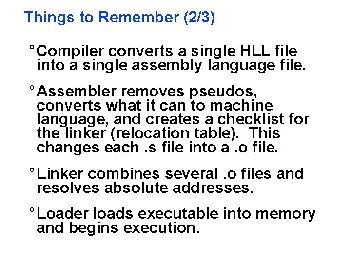 Things to Remember (2/3) ° Compiler converts a single HLL file into a single