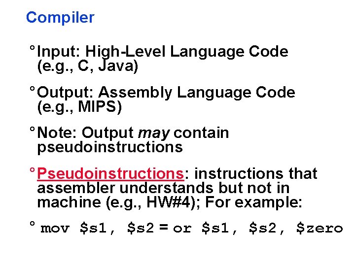Compiler ° Input: High-Level Language Code (e. g. , C, Java) ° Output: Assembly