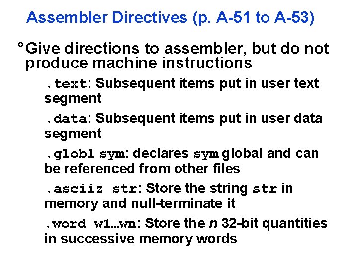 Assembler Directives (p. A-51 to A-53) ° Give directions to assembler, but do not