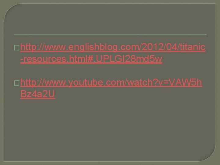 �http: //www. englishblog. com/2012/04/titanic -resources. html#. UPLGI 28 md 5 w �http: //www. youtube.