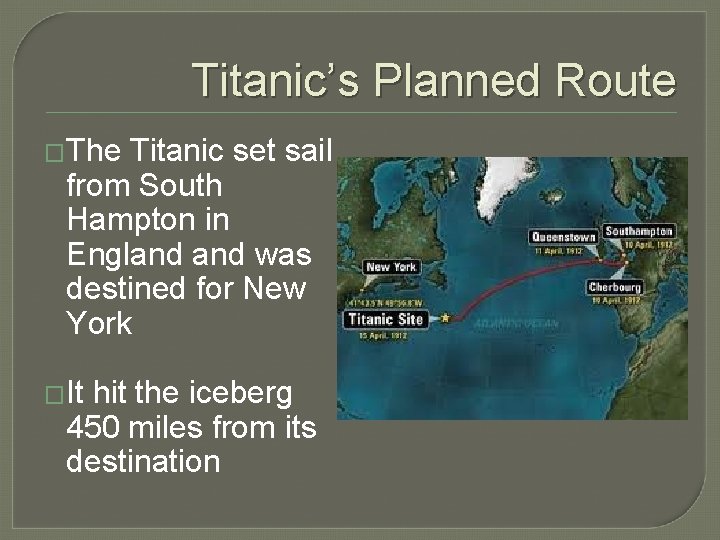 Titanic’s Planned Route �The Titanic set sail from South Hampton in England was destined