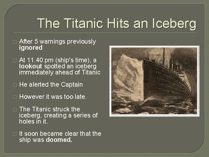 The Titanic Hits an Iceberg � After 5 warnings previously ignored � At 11.