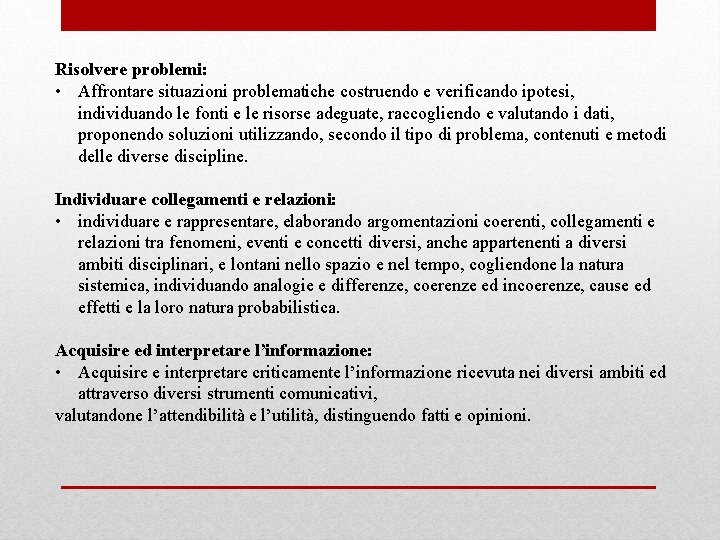 Risolvere problemi: • Affrontare situazioni problematiche costruendo e verificando ipotesi, individuando le fonti e