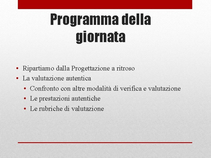 Programma della giornata • Ripartiamo dalla Progettazione a ritroso • La valutazione autentica •