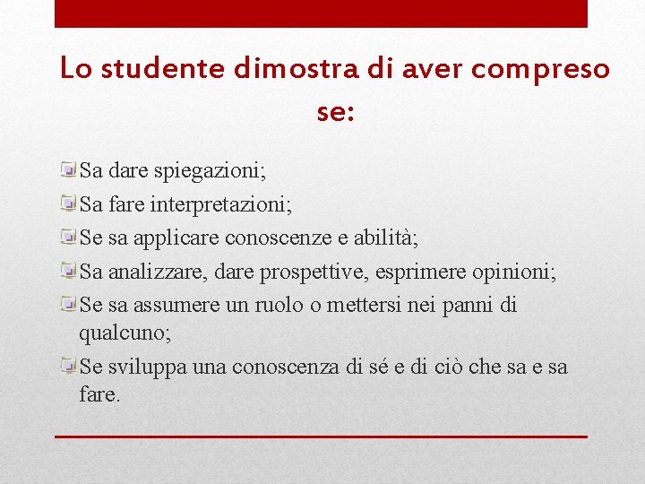 Lo studente dimostra di aver compreso se: Sa dare spiegazioni; Sa fare interpretazioni; Se