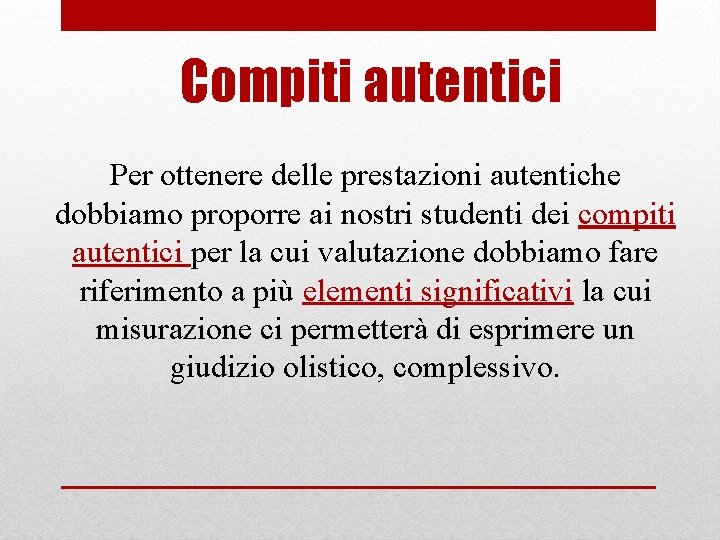 Compiti autentici Per ottenere delle prestazioni autentiche dobbiamo proporre ai nostri studenti dei compiti