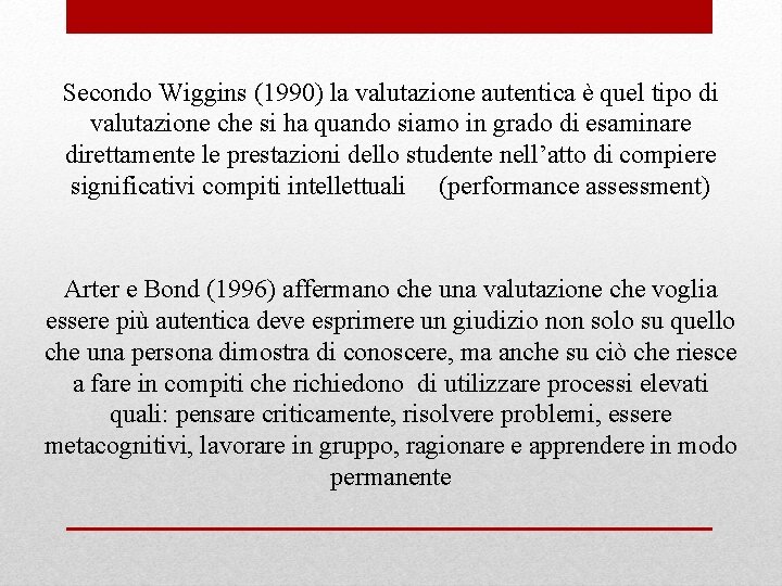 Secondo Wiggins (1990) la valutazione autentica è quel tipo di valutazione che si ha