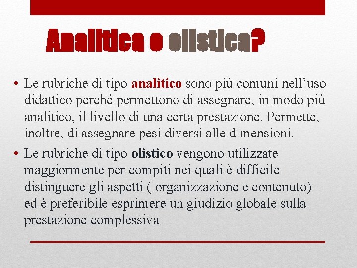 Analitica o olistica? • Le rubriche di tipo analitico sono più comuni nell’uso didattico