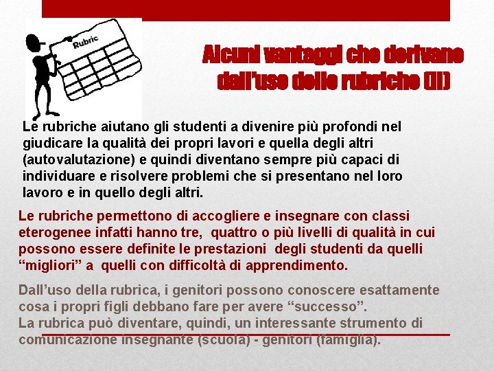 Alcuni vantaggi che derivano dall’uso delle rubriche (II) Le rubriche aiutano gli studenti a