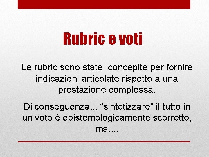 Rubric e voti Le rubric sono state concepite per fornire indicazioni articolate rispetto a