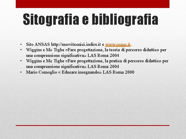 Sitografia e bibliografia • Sito ANSAS http: //nuovitecnici. indire. it e www. requs. it.