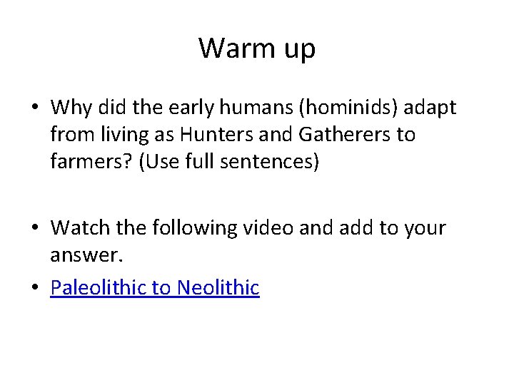 Warm up • Why did the early humans (hominids) adapt from living as Hunters