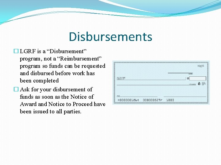 Disbursements � LGRF is a “Disbursement” program, not a “Reimbursement” program so funds can