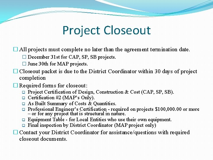 Project Closeout � All projects must complete no later than the agreement termination date.