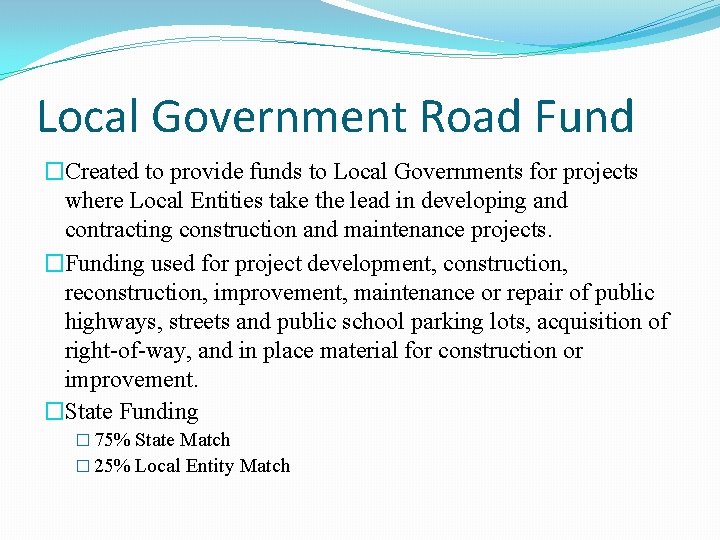 Local Government Road Fund �Created to provide funds to Local Governments for projects where