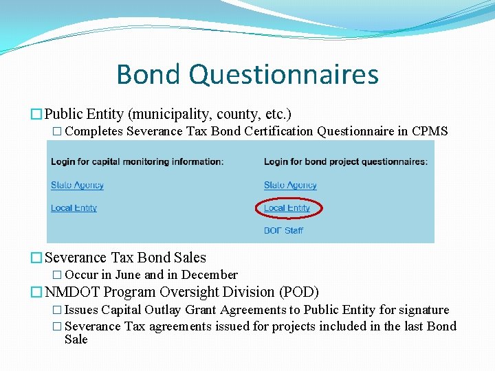Bond Questionnaires �Public Entity (municipality, county, etc. ) � Completes Severance Tax Bond Certification