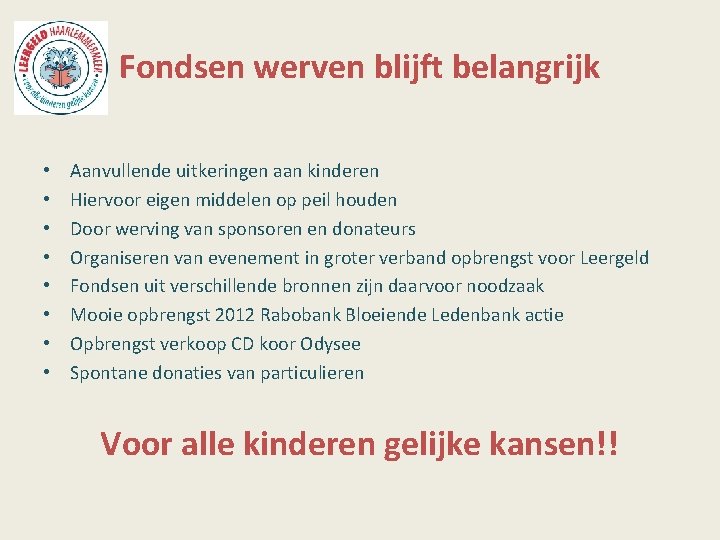 Fondsen werven blijft belangrijk • • Aanvullende uitkeringen aan kinderen Hiervoor eigen middelen op