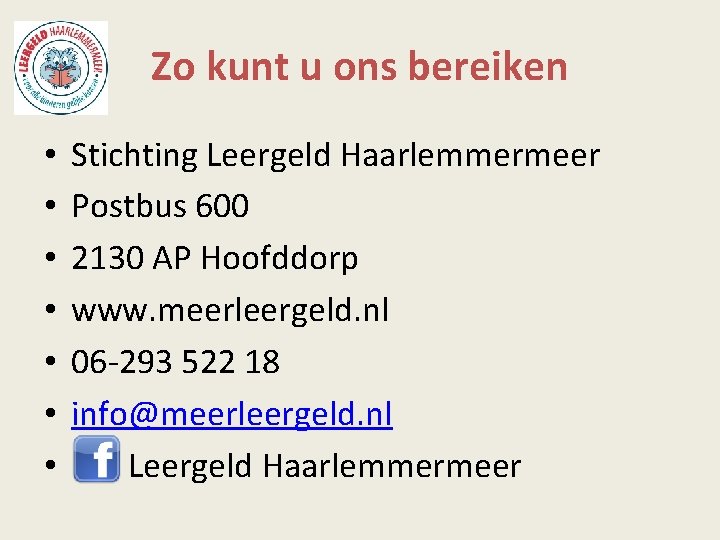 Zo kunt u ons bereiken • • Stichting Leergeld Haarlemmermeer Postbus 600 2130 AP
