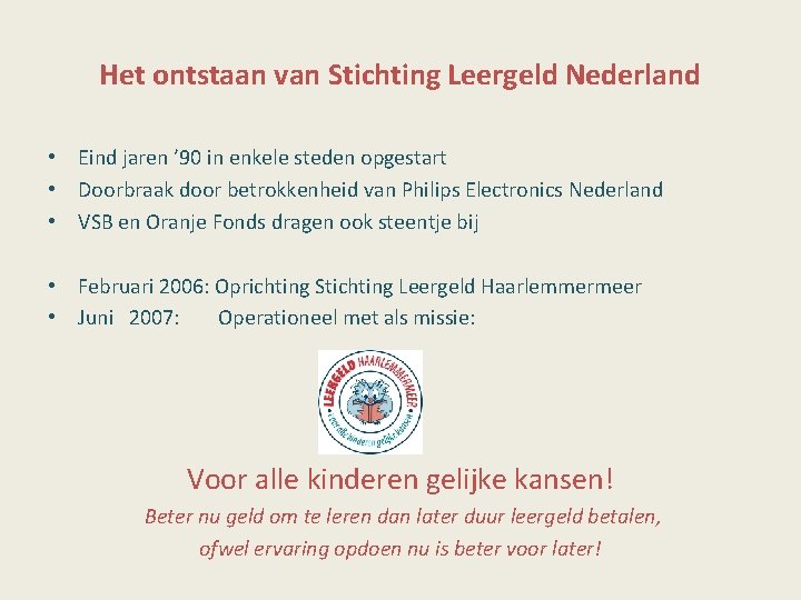 Het ontstaan van Stichting Leergeld Nederland • Eind jaren ’ 90 in enkele steden