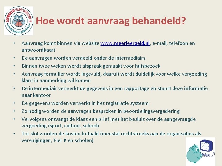 Hoe wordt aanvraag behandeld? • • • Aanvraag komt binnen via website www. meerleergeld.