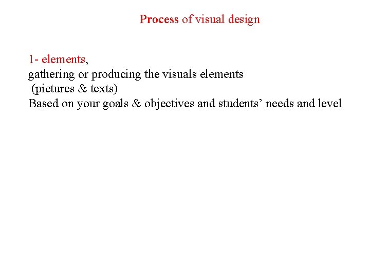 Process of visual design 1 - elements, gathering or producing the visuals elements (pictures