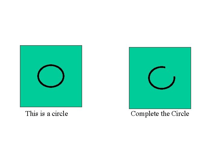 This is a circle Complete the Circle 