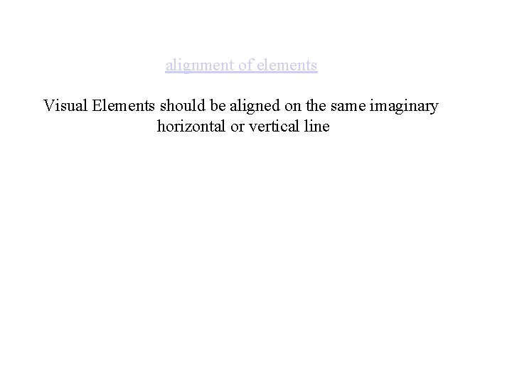 alignment of elements Visual Elements should be aligned on the same imaginary horizontal or