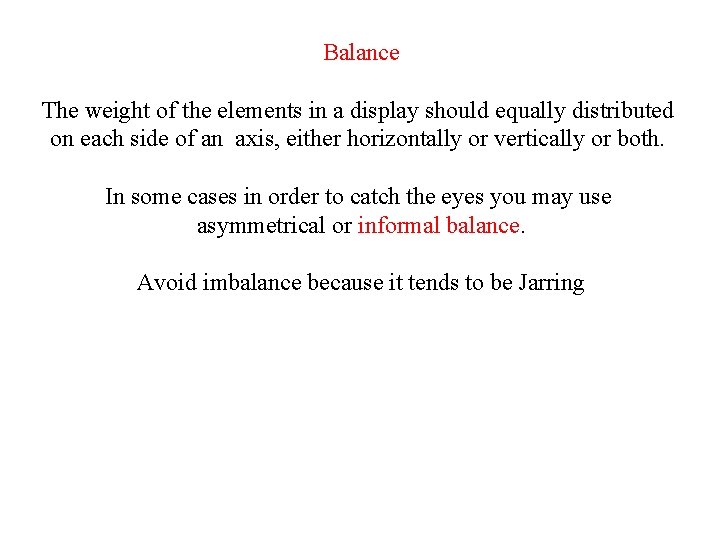 Balance The weight of the elements in a display should equally distributed on each