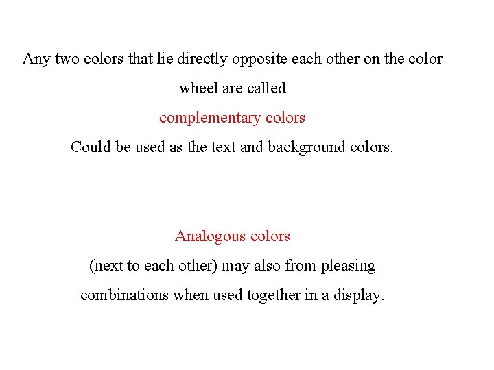 Any two colors that lie directly opposite each other on the color wheel are