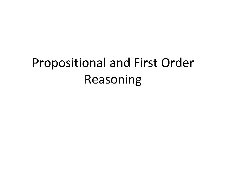 Propositional and First Order Reasoning 