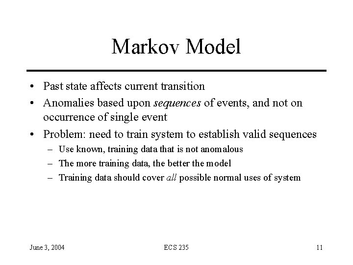 Markov Model • Past state affects current transition • Anomalies based upon sequences of