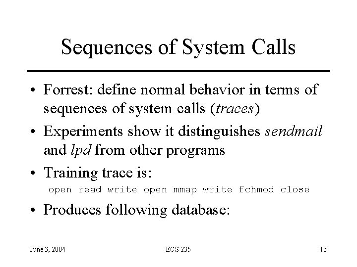 Sequences of System Calls • Forrest: define normal behavior in terms of sequences of