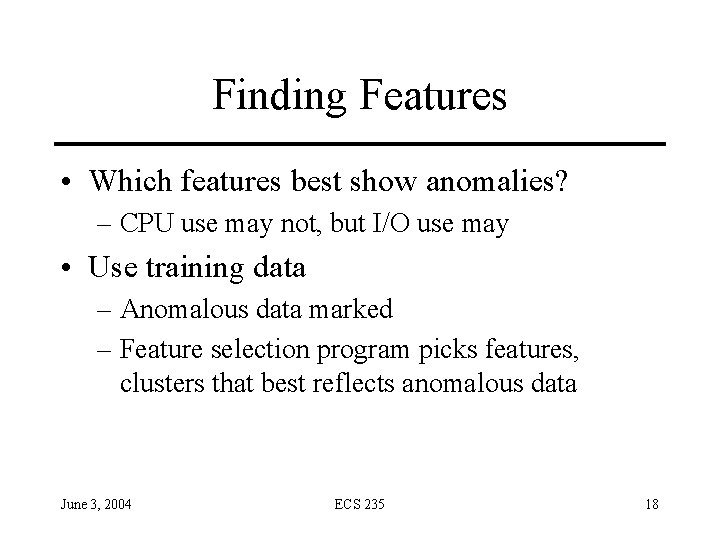 Finding Features • Which features best show anomalies? – CPU use may not, but