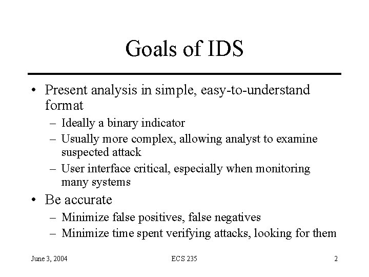 Goals of IDS • Present analysis in simple, easy-to-understand format – Ideally a binary