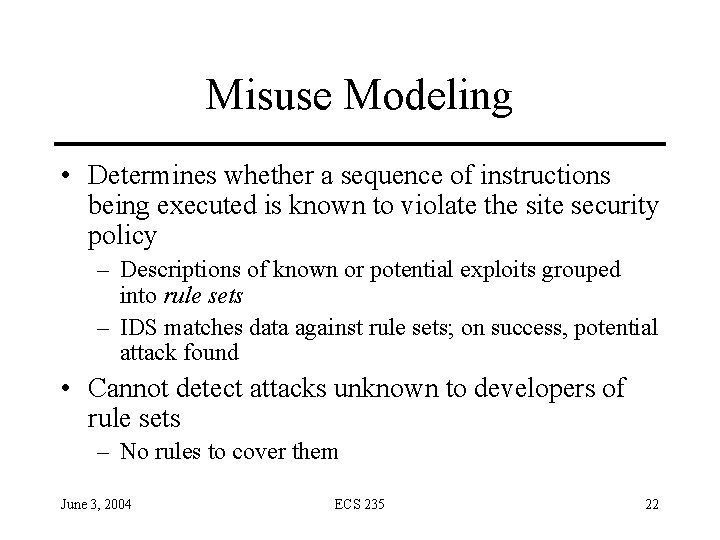 Misuse Modeling • Determines whether a sequence of instructions being executed is known to