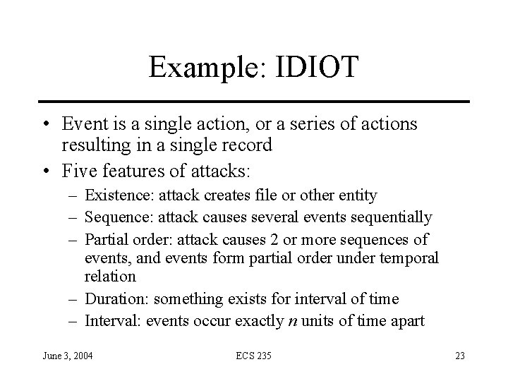 Example: IDIOT • Event is a single action, or a series of actions resulting
