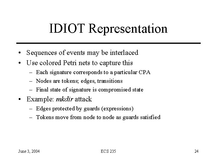 IDIOT Representation • Sequences of events may be interlaced • Use colored Petri nets