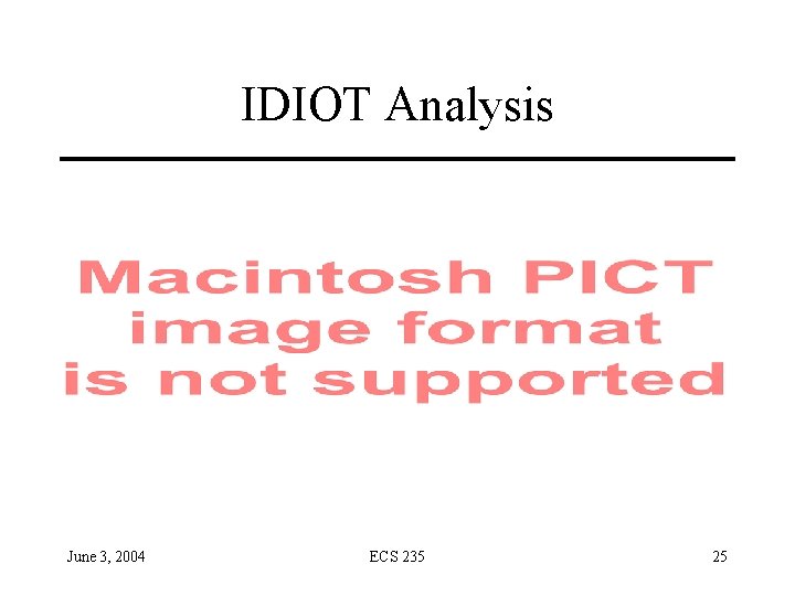 IDIOT Analysis June 3, 2004 ECS 235 25 