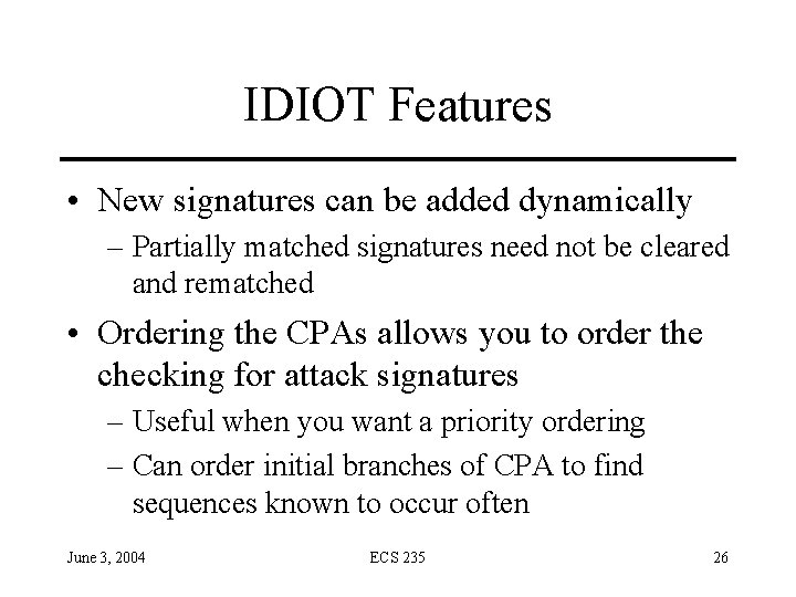 IDIOT Features • New signatures can be added dynamically – Partially matched signatures need