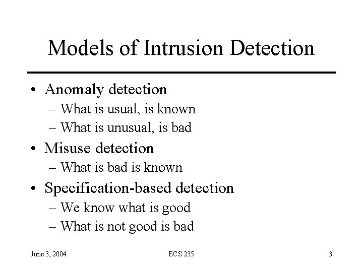 Models of Intrusion Detection • Anomaly detection – What is usual, is known –