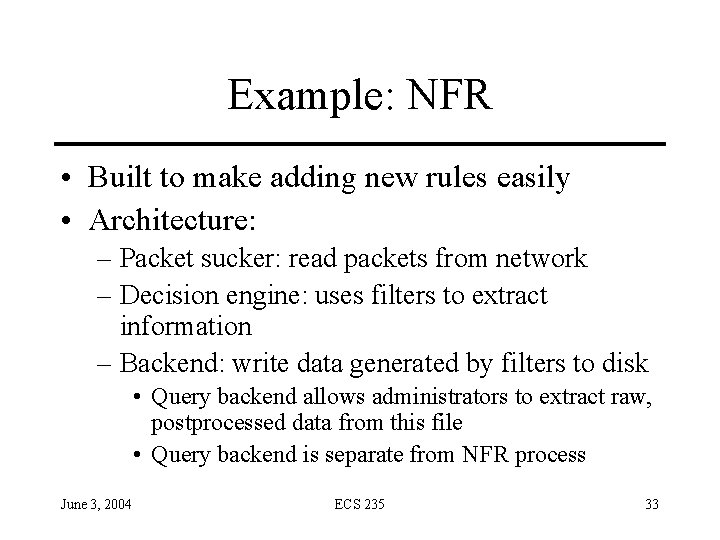 Example: NFR • Built to make adding new rules easily • Architecture: – Packet