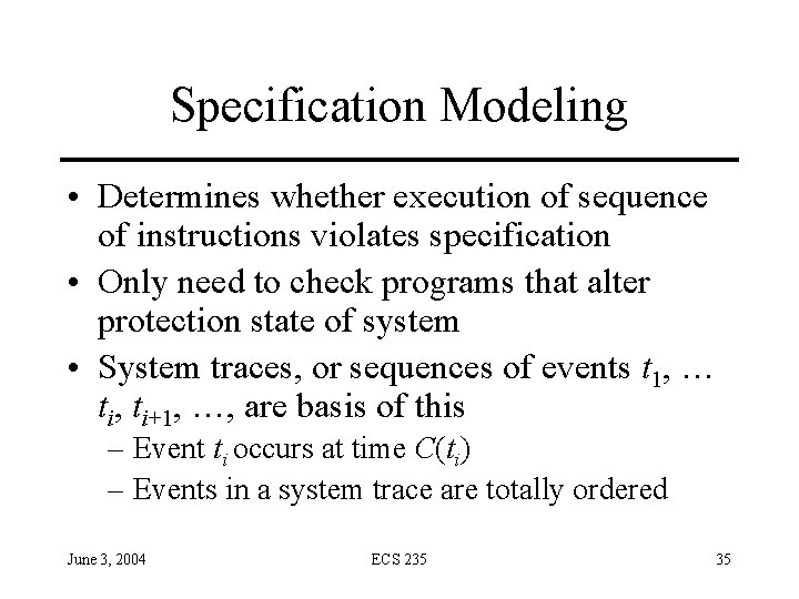 Specification Modeling • Determines whether execution of sequence of instructions violates specification • Only